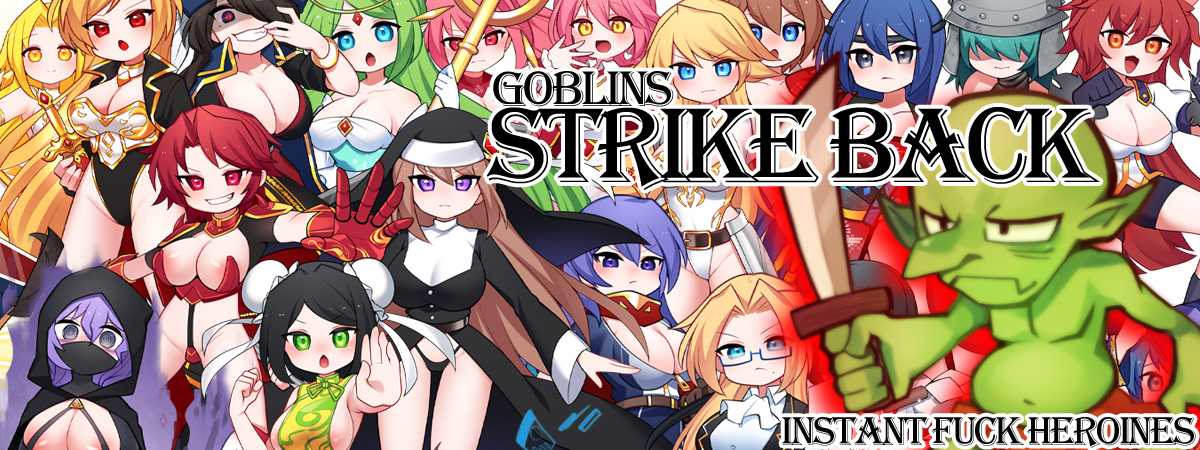 Goblins Strike Back -Instant Fuck Heroines-